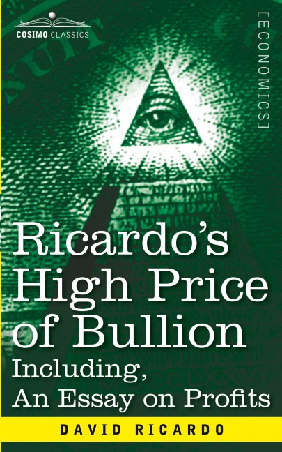 Ricardos High Price of Bullion Including, an Essay on Profits