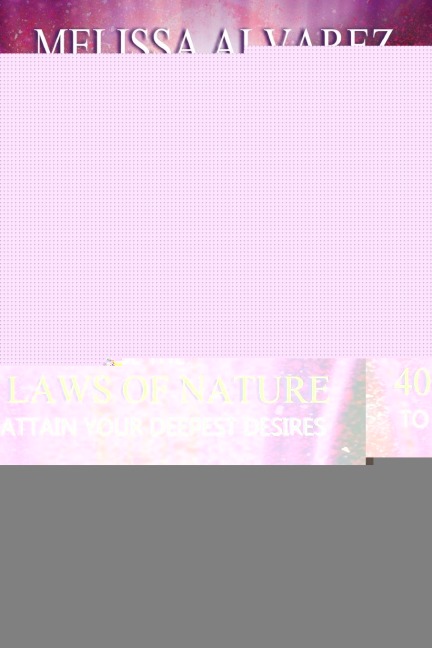Believe and Receive: Use the 40 Laws of Nature to Attain Your Deepest Desires