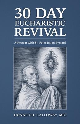 30 Day Eucharistic Revival: A Retreat with St. Peter Julian Eymard