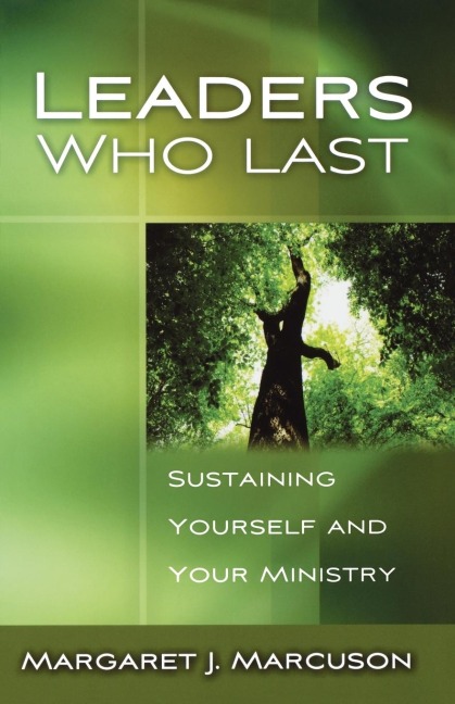 Leaders Who Last: Sustaining Yourself and Your Ministry