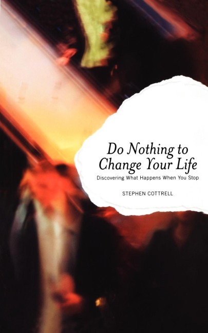 Do Nothing to Change Your Life: Discovering What Happens When You Stop