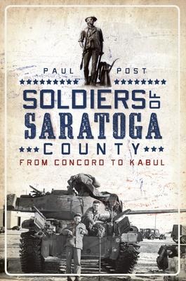 Soldiers of Saratoga County: From Concord to Kabul