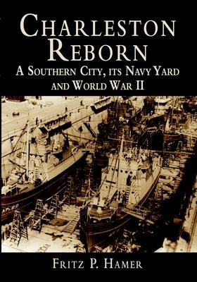 Charleston Reborn: A Southern City, Its Navy Yard and World War II