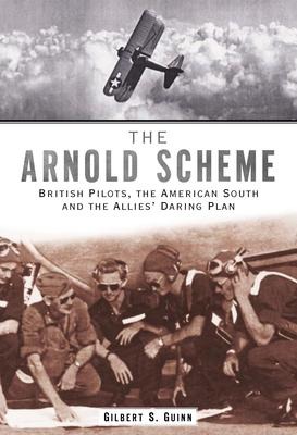 The Arnold Scheme: British Pilots, the American South and the Allies' Daring Plan