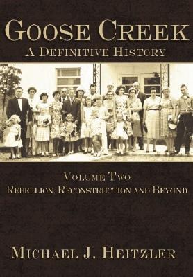 Goose Creek, a Definitive History: Rebellion, Reconstruction and Beyond