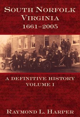 South Norfolk, Virginia, 1661-2005: A Definitive History, Volume I