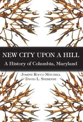 New City Upon a Hill: A History of Columbia, Maryland
