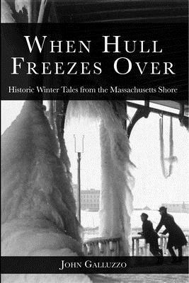 When Hull Freezes Over: Historic Winter Tales from the Massachusetts Shore