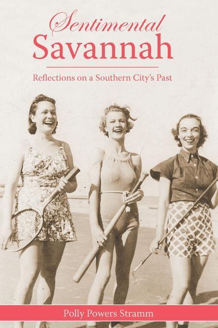 Sentimental Savannah: Reflections on a Southern Citys Past