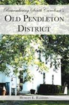 Remembering South Carolinas Old Pendleton District