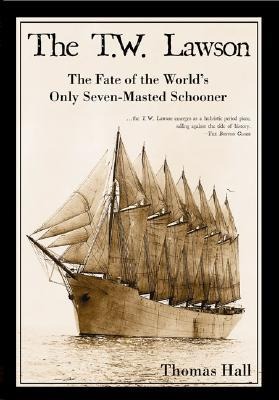 The T.W. Lawson: The Fate of the Worlds Only Seven-Masted Schooner