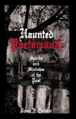 Haunted Portsmouth: Spirits and Shadows of the Past