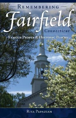 Remembering Fairfield, Connecticut: Famous People & Historic Places