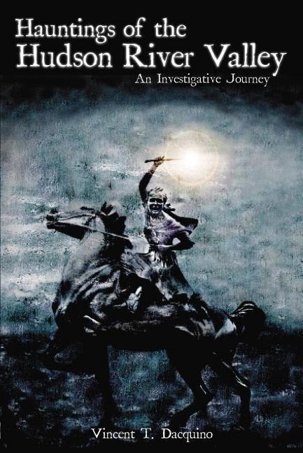Hauntings of the Hudson River Valley: An Investigative Journey