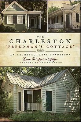 The Charleston Freedmans Cottage: An Architectural Tradition