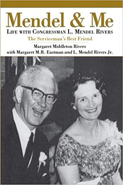 Mendel and Me: Life with Congressman L. Mendel Rivers, the Servicemans Best Friend