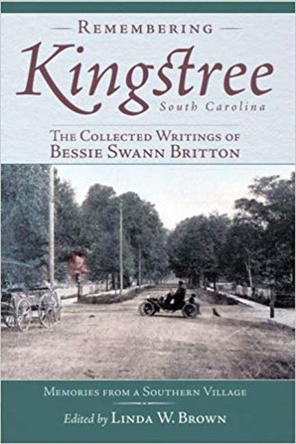 Remembering Kingstree, South Carolina: The Collected Writings of Bessie Swann Britton