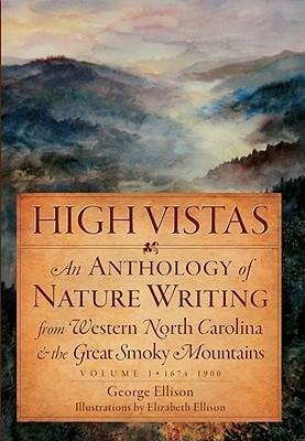 High Vistas: An Anthology of Nature Writing from Western North Carolina & the Great Smoky Mountains, Vol. I, 1674-1900