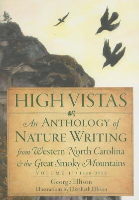 High Vistas: An Anthology of Nature Writing from Western North Carolina and the Great Smoky Mountains, Volume II, 1900-2009