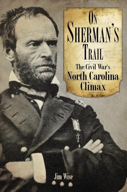 On Shermans Trail: The Civil Wars North Carolina Climax