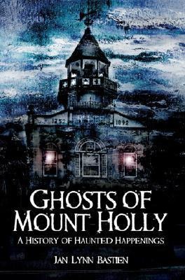 Ghosts of Mount Holly: A History of Haunted Happenings