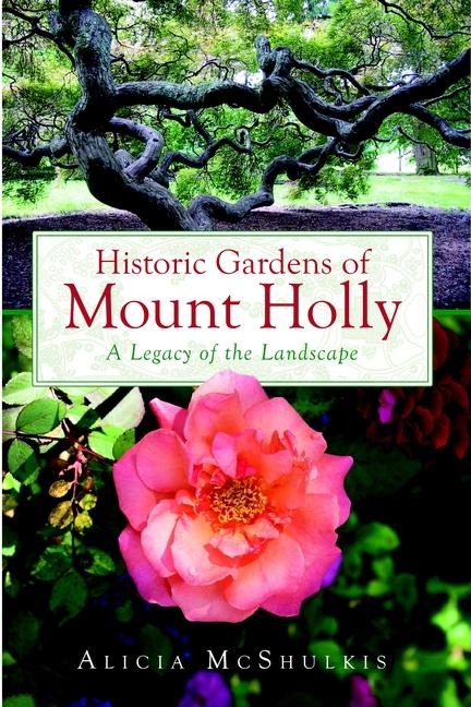 Historic Gardens of Mount Holly: A Legacy of the Landscape
