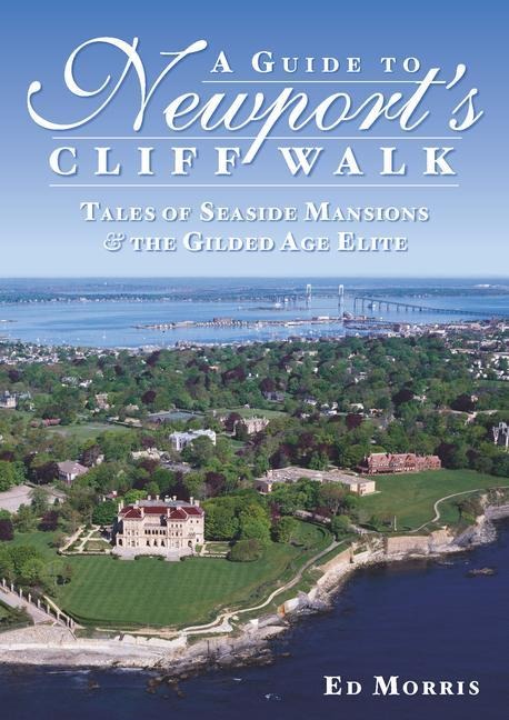 A Guide to Newports Cliff Walk: Tales of Seaside Mansions & the Gilded Age Elite