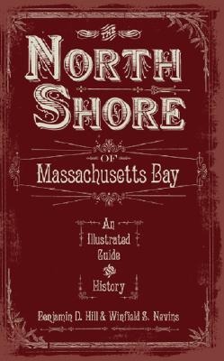 The North Shore of Massachusetts Bay: An Illustrated Guide and History