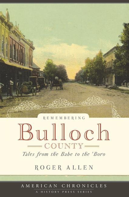Remembering Bulloch County: Tales from the Babe to the Boro