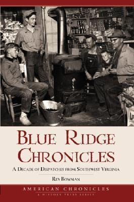 Blue Ridge Chronicles: A Decade of Dispatches from Southwest Virginia