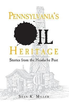 Pennsylvania's Oil Heritage: Stories from the Headache Post