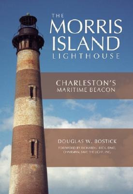 The Morris Island Lighthouse: Charlestons Maritime Beacon