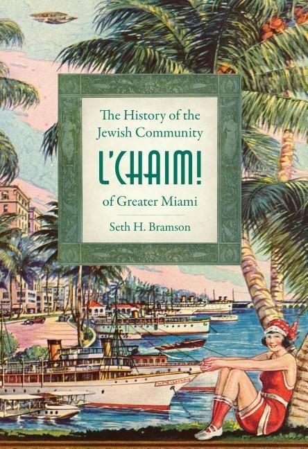 LChaim!: The History of the Jewish Community of Greater Miami