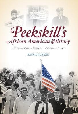 Peekskills African American History: A Hudson Valley Communitys Untold Story