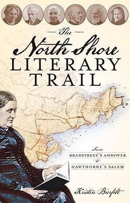 The North Shore Literary Trail: From Bradstreets Andover to Hawthornes Salem