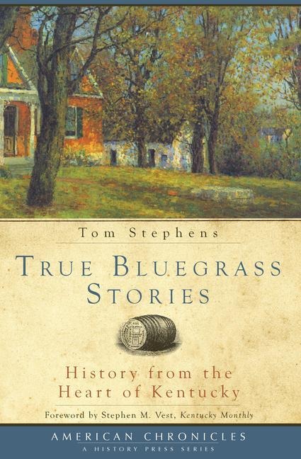 True Bluegrass Stories: History from the Heart of Kentucky
