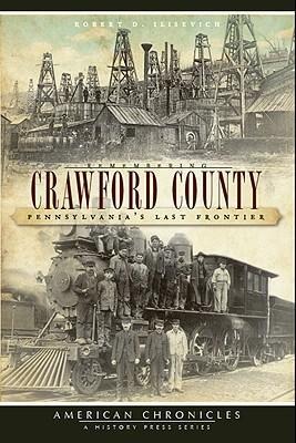 Remembering Crawford County: Pennsylvanias Last Frontier