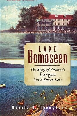 Lake Bomoseen: The Story of Vermonts Largest Little-Known Lake