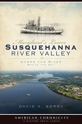 Marylands Lower Susquehanna River Valley: Where the River Meets the Bay