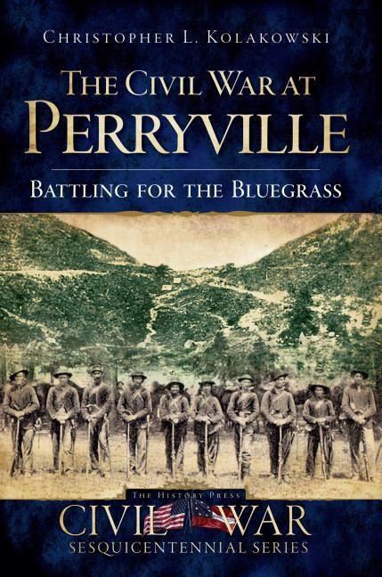 The Civil War at Perryville: Battling for the Bluegrass