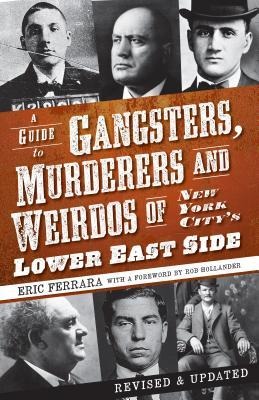A Guide to Gangsters, Murderers and Weirdos of New York Citys Lower East Side