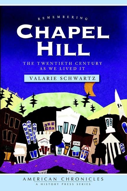 Remembering Chapel Hill: The Twentieth Century as We Lived It