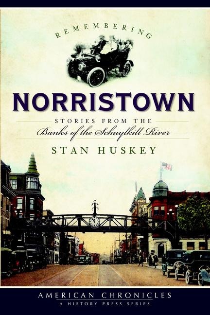 Remembering Norristown: Stories from the Banks of the Schuylkill River