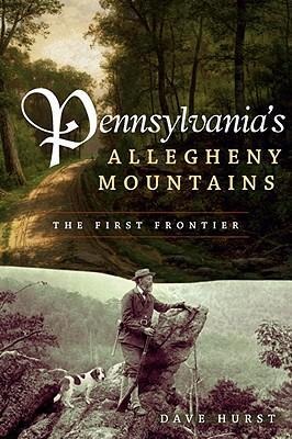 Pennsylvanias Allegheny Mountains: The First Frontier