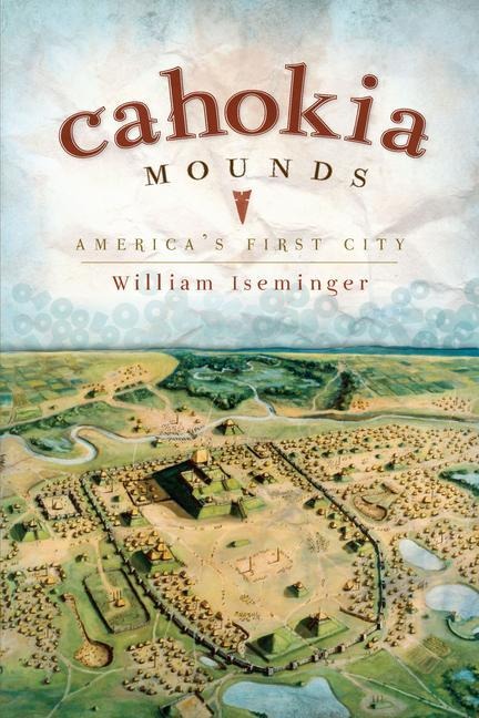 Cahokia Mounds: Americas First City