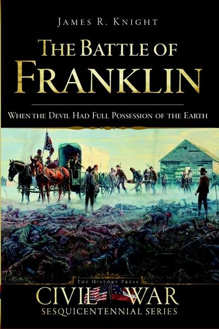The Battle of Franklin: When the Devil Had Full Possession of the Earth