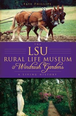 The Lsu Rural Life Museum and Windrush Gardens: A Living History
