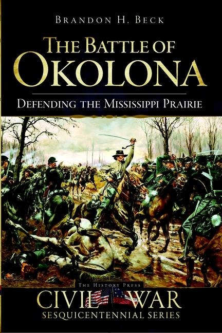 The Battle of Okolona: Defending the Mississippi Prairie
