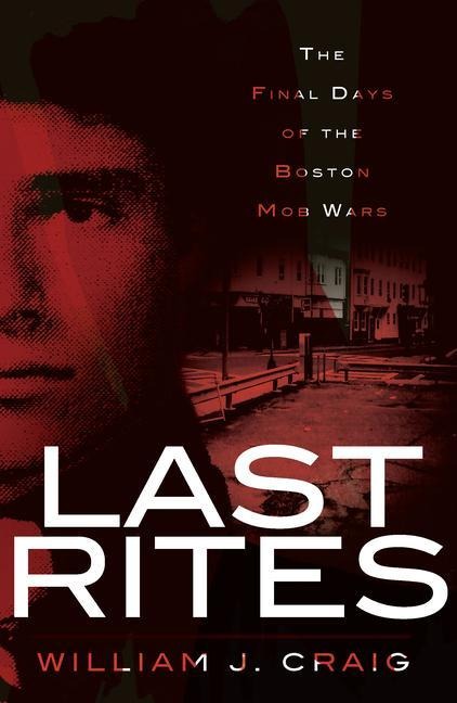Last Rites: The Final Days of the Boston Mob Wars