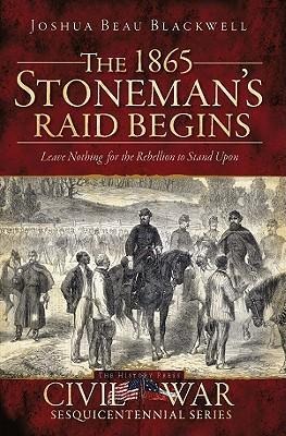 The 1865 Stonemans Raid Begins: Leave Nothing for the Rebellion to Stand Upon